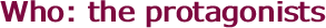   Who: the protagonists